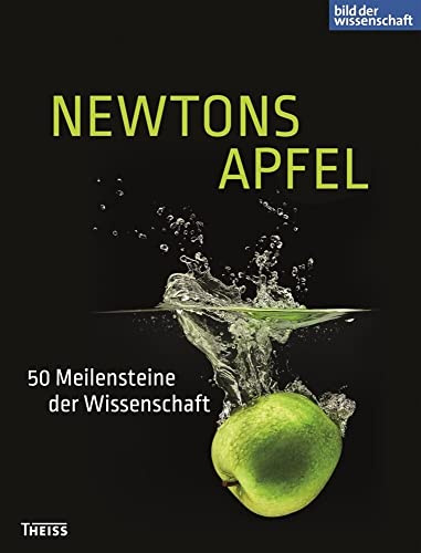 Newtons Apfel: 50 Meilensteine der Wissenschaft