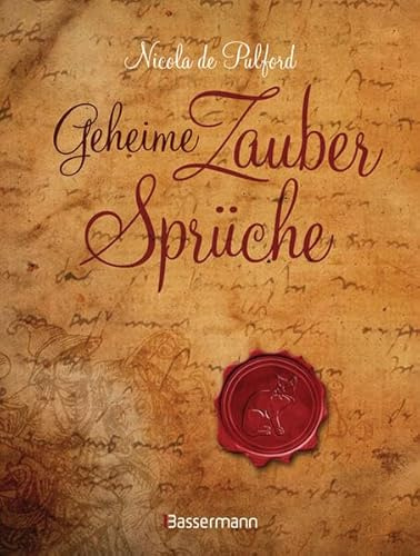 Geheime Zaubersprüche: Magische Weisheiten schützen, stärken und lenken das Schicksal zum Guten