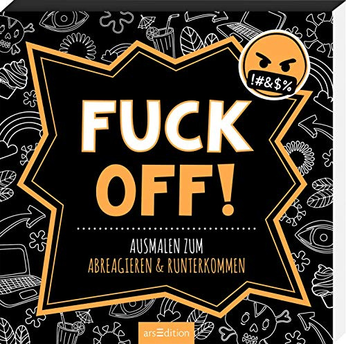 Fuck off!: Ausmalen zum Abreagieren & Runterkommen | Freches Malbuch mit witzigen, coolen und fiesen Sprüchen (Malprodukte für Erwachsene)
