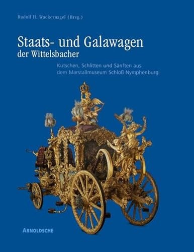 Staats- und Galawagen der Wittelsbacher. Kutschen, Schlitten und Sänften aus dem Marstallmuseum Schloss Nymphenburg; Bd.2: Wissenschaftlicher ... (Wittelsbach State and Ceremonial Carriages)