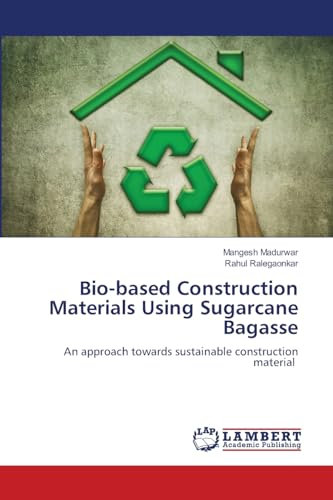 Bio-based Construction Materials Using Sugarcane Bagasse: An approach towards sustainable construction material