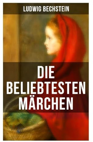 Die beliebtesten Märchen von Ludwig Bechstein