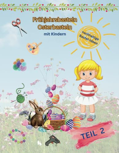 Frühjahrsbasteln Osterbasteln - Teil 2: mit Kindern (Beschäftigungen mit Kindern)