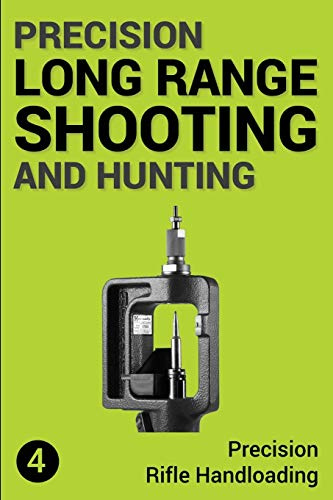 Precision Long Range Shooting And Hunting: Precision Rifle Handloading (Reloading)