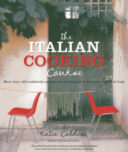 The Italian Cooking Course: More than 400 authentic recipes and techniques from every region of Italy