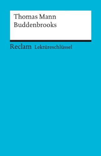 Lektüreschlüssel zu Thomas Mann: Buddenbrooks: Bernsmeier, Helmut – Lektürehilfe; Vorbereitung auf Klausur, Abitur und Matura (Reclams Universal-Bibliothek)