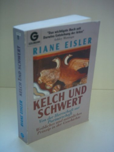 Kelch und Schwert. Von der Herrschaft zur Partnerschaft. Weibliches und männliches Prinzip in der Geschichte
