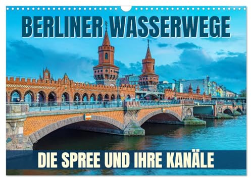 Berliner Wasserwege – Die Spree und ihre Kanäle (Wandkalender 2026 DIN A3 quer), CALVENDO Monatskalender: Entdecke die faszinierende Wasserwelt ... - Die Spree und ihre Kanäle. (CALVENDO Orte)