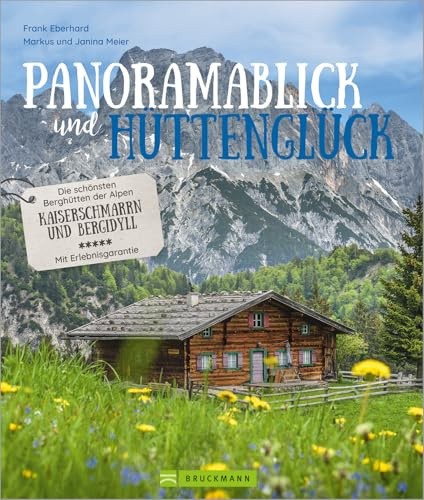 Panoramablick und Hüttenglück. Die schönsten Berghütten der Alpen. Kaiserschmarrn und Bergidyll. Mit Erlebnisgarantie. 85 Hütten-Highlights, Insider-Tipps, Hüttenknigge und vieles mehr. (Lust auf ...)