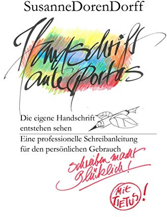 Handschrift ante portas - schreiben macht glücklich: Die eigene Handschrift entstehen sehen. Eine professionelle Schreibanleitung für den persönlichen Gebrauch