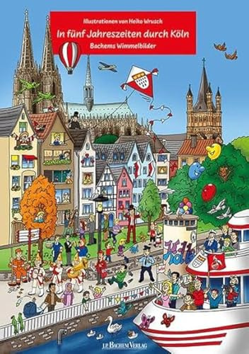In fünf Jahreszeiten durch Köln - Liebevoll von Heiko Wrusch illustriert: Bachems Wimmelbilder