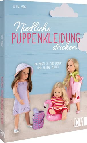 Niedliche Puppenkleidung stricken: Strickanleitungen für 15 Modelle zum selber Stricken. Puppenmode für große und kleine Puppen.