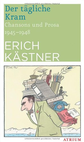 Der tägliche Kram: Chansons und Prosa 1945-1948