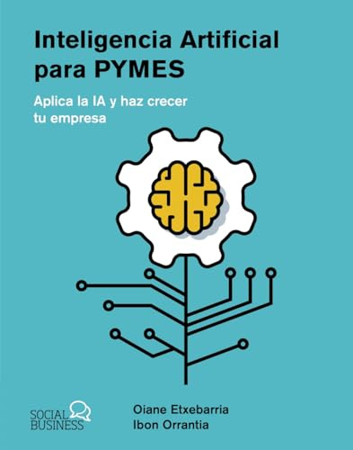 Inteligencia Artificial para pymes: Aplica la IA y haz crecer tu empresa (SOCIAL MEDIA)