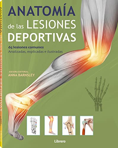 Anatomía de las lesiones deportivas: 65 lesiones comunes , Analizadas, explicadas e ilustradas. (ANATOMIA/MEDICINA/SALUD)