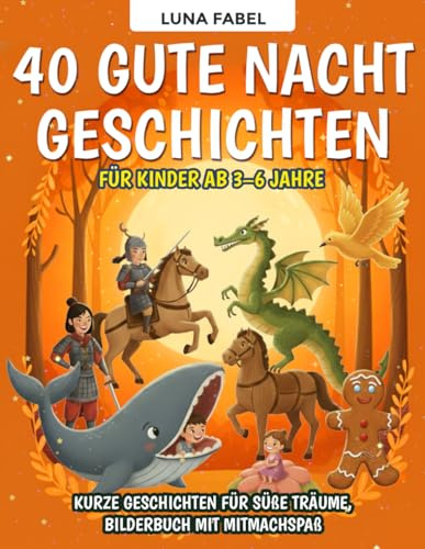 Märchenbuch: 40 Gute Nacht Geschichten für Kinder ab 3–6 Jahre: Liebevoll illustriertes Kinderbuch zum Vorlesen – 40 kurze Geschichten für süße Träume, Bilderbuch mit Mitmachspaß