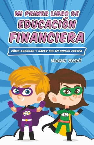 Mi primer libro de educación financiera: Cómo ahorrar y hacer que mi dinero crezca (EDUCACIÓN FINANCIERA PARA NIÑOS)