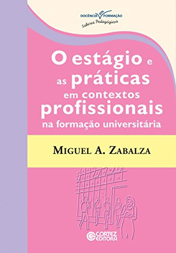 O estágio e as práticas em contextos profissionais na formação universitária (Coleção Docência em Formação) (Portuguese Edition)
