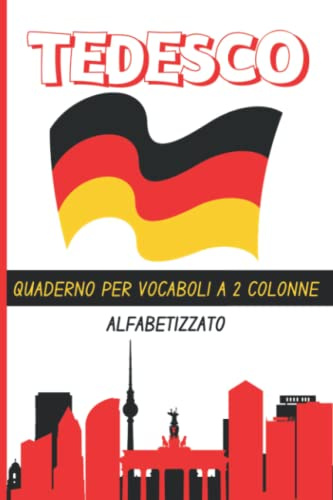 Quaderno per Vocaboli Tedesco: Taccuino con Fogli a Righe, 2 Colonne, Pagine Alfabetizzate da Compilare, per Studenti di Lingue Straniere, A5
