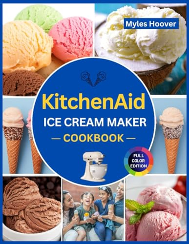 KitchenAid Ice Cream Maker Cookbook: Create delicious Homemade Frozen Treats with your Ice Cream Maker Attachment.