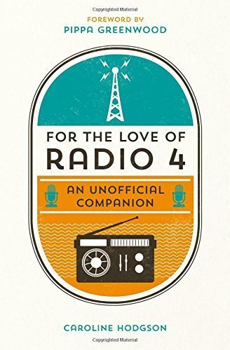 For the Love of Radio 4: An Unofficial Companion by Caroline Hodgson (2014-10-06)