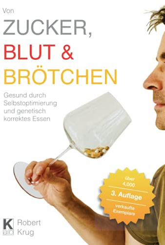 Von Zucker, Blut und Brötchen: Gesund durch Selbstoptimierung und genetisch korrektes Essen
