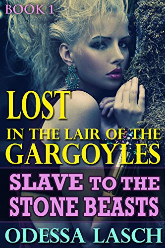 Lost in the Lair of the Gargoyles: Slave to the Stone Beasts (Dark Fantasy Erotica)