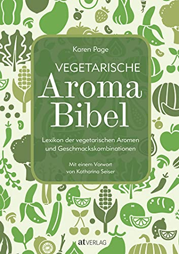 Vegetarische Aroma-Bibel - eBook: Lexikon der vegetarischen Aromen- und Geschmackskombinationen