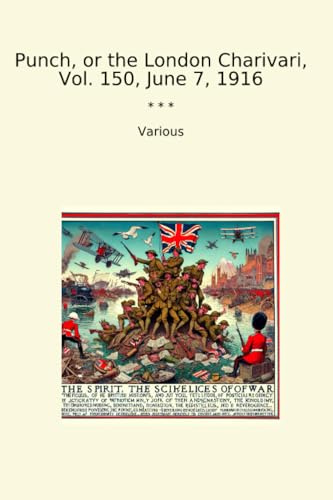 Punch, or the London Charivari, Vol. 150, June 7, 1916 (Classic Books)