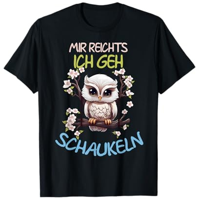 Mir Reichts Ich Geh Schaukeln Lustiger Eule Spruch Eulen T-Shirt