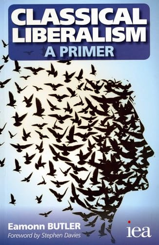 Classical Liberalism - A Primer (Readings in Political Economy, 2)