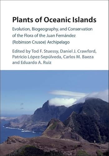 Plants of Oceanic Islands: Evolution, Biogeography, and Conservation of the Flora of the Juan Fernández (Robinson Crusoe) Archipelago