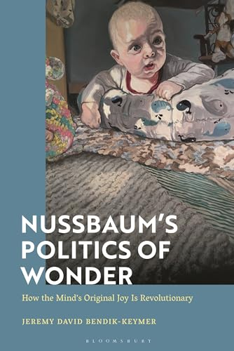 Nussbaum’s Politics of Wonder: How the Mind’s Original Joy Is Revolutionary