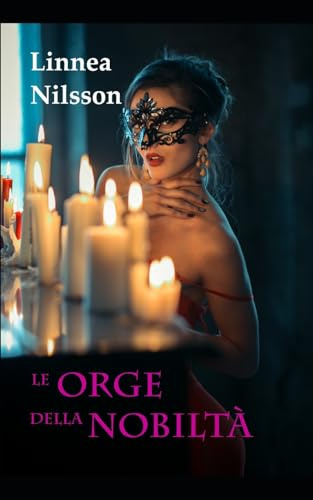 Le Orge della Nobiltà: Tutte le avventure erotiche dell'avocatessa Martini (3 libri). Bonus Oakley Grove - Erotico storico