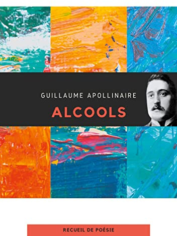 Alcools: un recueil de poèmes de Guillaume Apollinaire