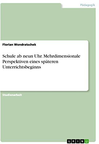 Schule ab neun Uhr. Mehrdimensionale Perspektiven eines späteren Unterrichtsbeginns