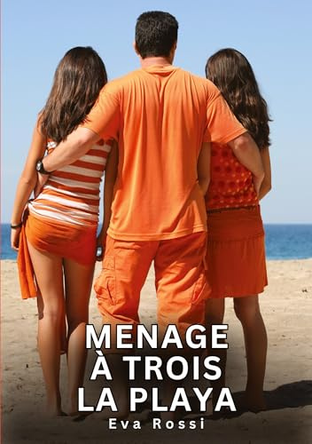 Menage à Trois – La Playa: Relatos Eróticos de Sexo para Adultos (Colección de Relatos Eróticos Prohibidos e Historias Sexuales para Adultos y Parejas con Fantasías Tabú. Cuentos Picantes.)