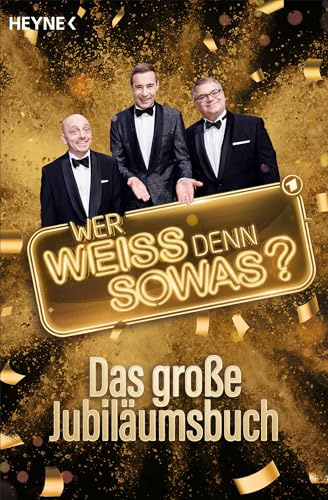 Wer weiß denn sowas? – Das große Jubiläumsbuch: Die verblüffendsten Fragen, die erstaunlichsten Antworten aus der erfolgreichsten Vorabendquizshow aller Zeiten - 10 Jahre Wer weiß denn sowas?