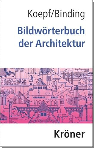 Bildwörterbuch der Architektur: Mit englischem, französischem, italienischem und spanischem Fachglossar (Kröners Taschenausgaben (KTA))