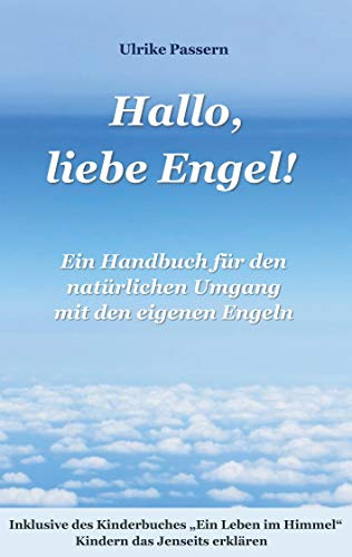 Hallo, liebe Engel!: Ein Handbuch für den natürlichen Umgang mit den eigenen Engeln