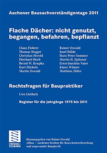 Aachener Bausachverständigentage 2011: Flache Dächer: nicht genutzt, begangen, befahren, bepflanzt
