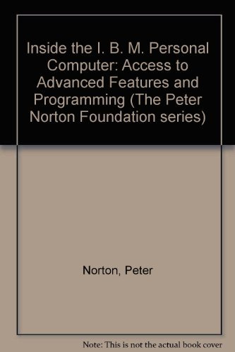 Inside the I. B. M. Personal Computer: Access to Advanced Features and Programming