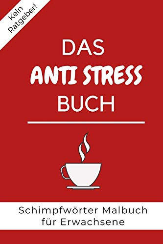 KEIN RATGEBER! DAS ANTI STRESS BUCH SCHIMPFWÖRTER MALBUCH FÜR ERWACHSENE: A5 freches Schimpfwörter Malbuch für Erwachsene | Cooles Buero Geschenk für ... Ausmalseiten zum Entspannen und Abreagieren