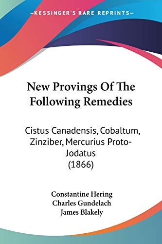 New Provings Of The Following Remedies: Cistus Canadensis, Cobaltum, Zinziber, Mercurius Proto-Jodatus (1866)