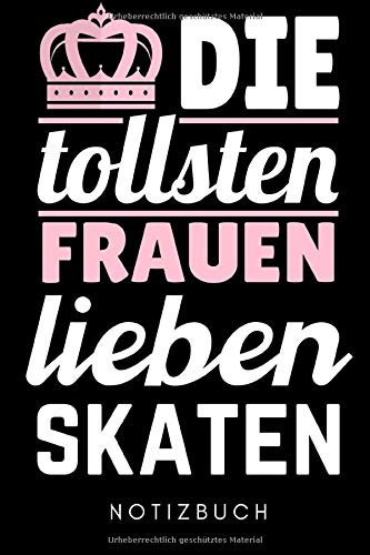 DIE TOLLSTEN FRAUEN LIEBEN SKATEN NOTIZBUCH: A5 KALENDER 2020 Skateboarder Geschenk | Skateboard Buch | Kinder Erwachsene | Skateboarding | für Skateboardfahrer | Geschenke für Jugendliche