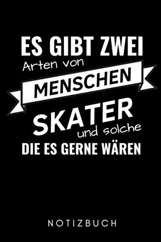 ES GIBT ZWEI ARTEN VON MENSCHEN SKATER UND SOLCHE DIE ES GERNE WÄREN NOTIZBUCH: A5 WOCHENPLANER Skateboarder Geschenk | Skateboard Buch | Kinder ... Skateboardfahrer | Geschenke für Jugendliche