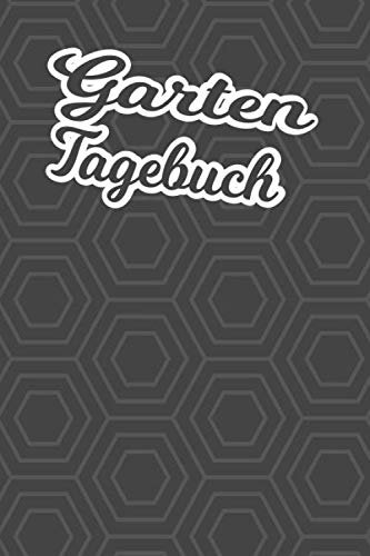 Gartentagebuch: Gartenplaner Noptizbuch Pflanzkalender Jahresplaner und Journal Eintragbuch für den Garten. Für Hobbygärtner, Gartenfreunde und Laubenpieper Design : 6 Eck Edles Cover