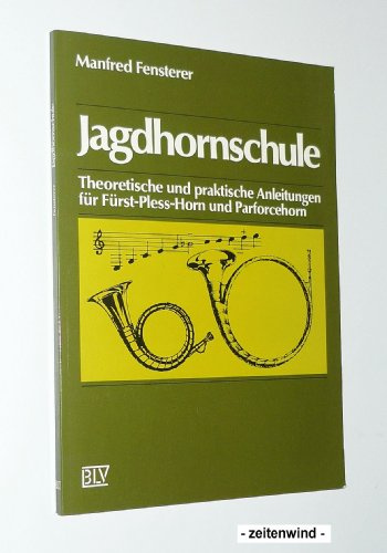 Jagdhornschule. Theoretische und praktische Anleitungen für Fürst-Pless-Horn und Parforcehorn