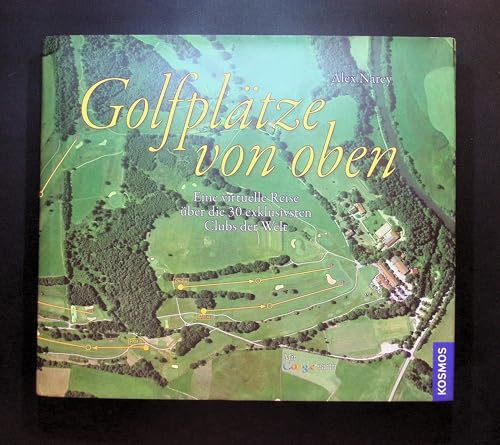 Golfplätze von oben: Eine virtuelle Reise über die 30 exklusivsten Clubs der Welt: Eine virtuelle Reise über die 30 exklusivsten Golfplätze der Welt. Mit Google earth