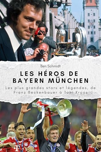 Les héros de Bayern München - Cadeau parfait pour hommes et femmes à Noël et anniversaires: Les plus grandes stars et légendes de Franz Beckenbauer à Toni Kroos